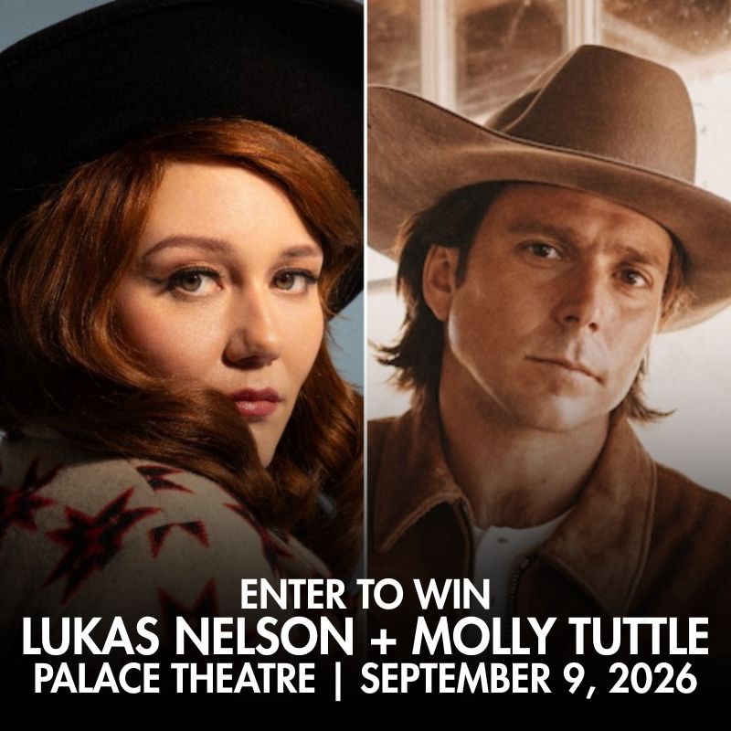 ENTER TO WIN | LUKAS NELSON + MOLLY TUTTLE